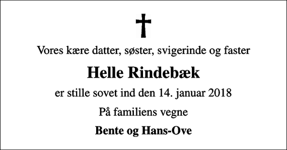 <p>Vores kære datter, søster, svigerinde og faster<br />Helle Rindebæk<br />er stille sovet ind den 14. januar 2018<br />På familiens vegne<br />Bente og Hans-Ove</p>