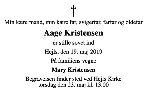 <p>Min kære mand, min kære far, svigerfar, farfar og oldefar<br />Aage Kristensen<br />er stille sovet ind<br />Hejls, den 19. maj 2019<br />På familiens vegne<br />Mary Kristensen<br />Begravelsen finder sted ved Hejls Kirke torsdag den 23. maj kl. 13.00</p>