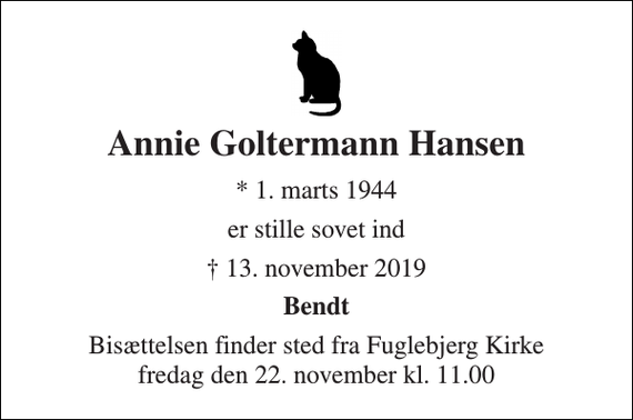 <p>Annie Goltermann Hansen<br />* 1. marts 1944<br />er stille sovet ind<br />✝ 13. november 2019<br />Bendt<br />Bisættelsen finder sted fra Fuglebjerg Kirke fredag den 22. november kl. 11.00</p>