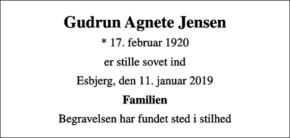 <p>Gudrun Agnete Jensen<br />* 17. februar 1920<br />er stille sovet ind<br />Esbjerg, den 11. januar 2019<br />Familien<br />Begravelsen har fundet sted i stilhed</p>