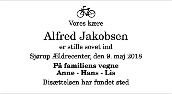 <p>Vores kære<br />Alfred Jakobsen<br />er stille sovet ind<br />Sjørup Ældrecenter, den 9. maj 2018<br />På familiens vegne Anne - Hans - Lis<br />Bisættelsen har fundet sted</p>