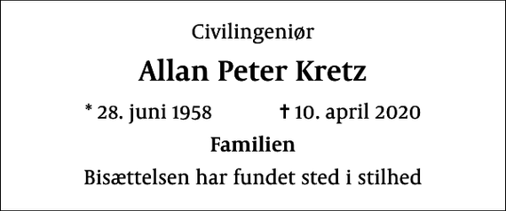 <p>Civilingeniør<br />Allan Peter Kretz<br />* 28. juni 1958 ✝ 10. april 2020<br />Familien<br />Bisættelsen har fundet sted i stilhed</p>