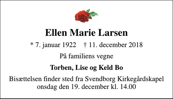 <p>Ellen Marie Larsen<br />* 7. januar 1922 ✝ 11. december 2018<br />På familiens vegne<br />Torben, Lise og Keld Bo<br />Bisættelsen finder sted fra Svendborg Kirkegårdskapel onsdag den 19. december kl. 14.00</p>