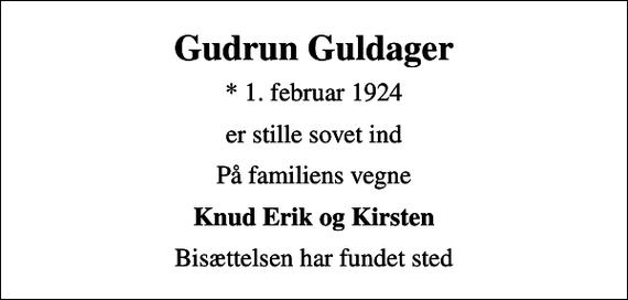 <p>Gudrun Guldager<br />* 1. februar 1924<br />er stille sovet ind<br />På familiens vegne<br />Knud Erik og Kirsten<br />Bisættelsen har fundet sted</p>
