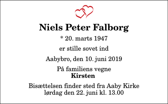 <p>Niels Peter Falborg<br />* 20. marts 1947<br />er stille sovet ind<br />Aabybro, den 10. juni 2019<br />På familiens vegne<br />Kirsten<br />Bisættelsen finder sted fra Aaby Kirke lørdag den 22. juni kl. 13.00</p>