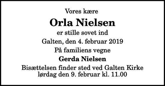 <p>Vores kære<br />Orla Nielsen<br />er stille sovet ind<br />Galten, den 4. februar 2019<br />På familiens vegne<br />Gerda Nielsen<br />Bisættelsen finder sted ved Galten Kirke lørdag den 9. februar kl. 11.00</p>