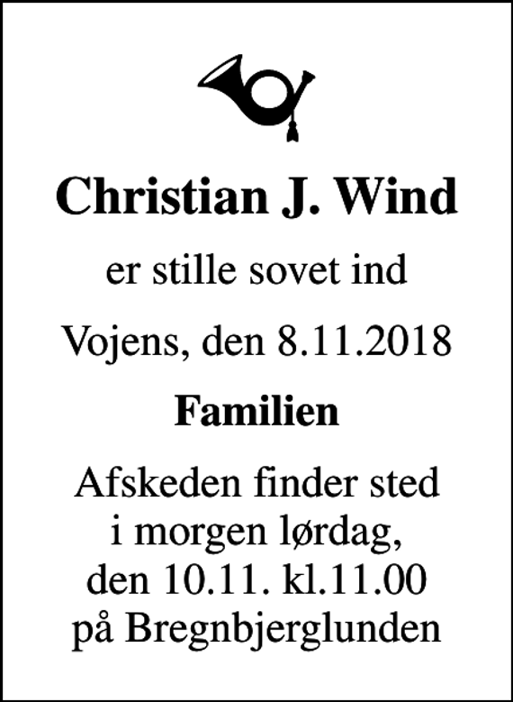 <p>Christian J. Wind<br />er stille sovet ind<br />Vojens, den 8.11.2018<br />Familien<br />Afskeden finder sted i morgen lørdag, den 10.11. kl.11.00 på Bregnbjerglunden</p>
