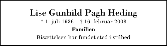 <p>Lise Gunhild Pagh Heding<br />* 1. juli 1936 ✝ 16. februar 2008<br />Familien<br />Bisættelsen har fundet sted i stilhed</p>