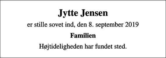 <p>Jytte Jensen<br />er stille sovet ind, den 8. september 2019<br />Familien<br />Højtideligheden har fundet sted.</p>