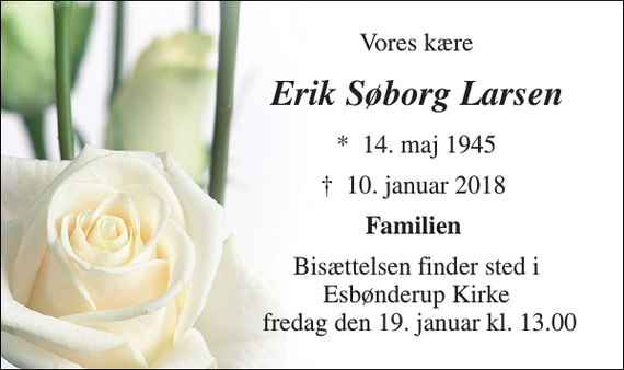 <p>Vores kære<br />Erik Søborg Larsen<br />*​ 14. maj 1945<br />†​ 10. januar 2018​<br />Familien<br />Bisættelsen finder sted i Esbønderup Kirke fredag den 19. januar kl. 13.00</p>