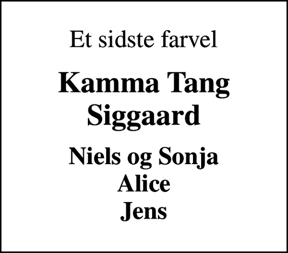 <p>Et sidste farvel<br />Kamma Tang Siggaard<br />Niels og Sonja Alice Jens</p>