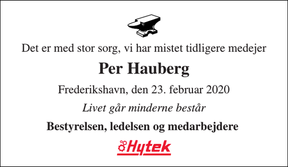 <p>Det er med stor sorg, vi har mistet tidligere medejer<br />Per Hauberg<br />Frederikshavn, den 23. februar 2020<br />Livet går minderne består<br />Bestyrelsen, ledelsen og medarbejdere</p>
