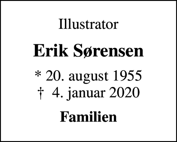 <p>Illustrator<br />Erik Sørensen<br />* 20. august 1955<br />✝ 4. januar 2020<br />Familien</p>