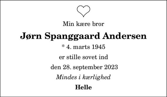 Min kære bror
Jørn Spanggaard Andersen
* 4. marts 1945
er stille sovet ind
 den 28. september 2023
Mindes i kærlighed
Helle