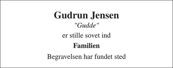<p>Gudrun Jensen<br />&quot;Gudde&quot;<br />er stille sovet ind<br />Familien<br />Begravelsen har fundet sted</p>