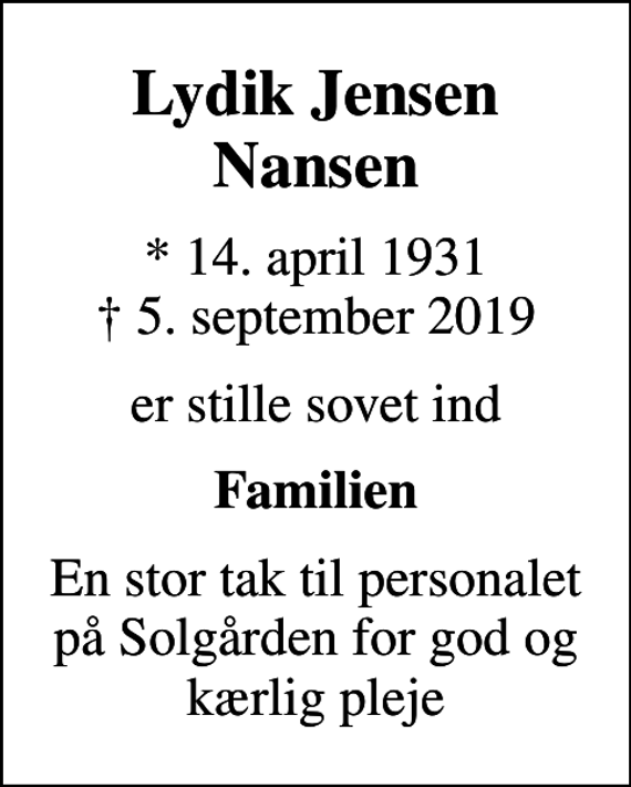 <p>Lydik Jensen Nansen<br />* 14. april 1931<br />✝ 5. september 2019<br />er stille sovet ind<br />Familien<br />En stor tak til personalet på Solgården for god og kærlig pleje</p>