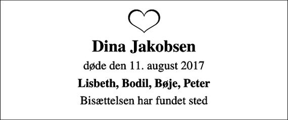 <p>Dina Jakobsen<br />døde den 11. august 2017<br />Lisbeth, Bodil, Bøje, Peter<br />Bisættelsen har fundet sted</p>
