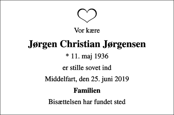 <p>Vor kære<br />Jørgen Christian Jørgensen<br />* 11. maj 1936<br />er stille sovet ind<br />Middelfart, den 25. juni 2019<br />Familien<br />Bisættelsen har fundet sted</p>