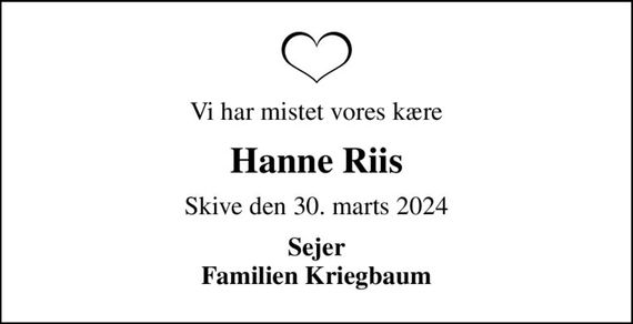 Vi har mistet vores kære
Hanne Riis
Skive den 30. marts 2024
Sejer Familien Kriegbaum