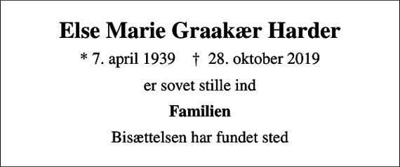 <p>Else Marie Graakær Harder<br />* 7. april 1939 ✝ 28. oktober 2019<br />er sovet stille ind<br />Familien<br />Bisættelsen har fundet sted</p>
