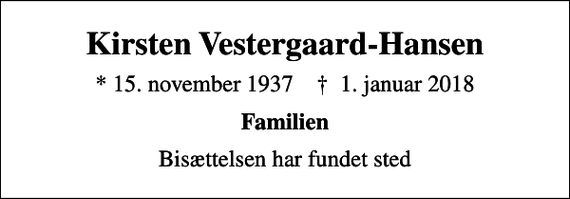 <p>Kirsten Vestergaard-Hansen<br />* 15. november 1937 ✝ 1. januar 2018<br />Familien<br />Bisættelsen har fundet sted</p>
