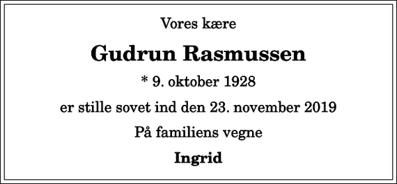 <p>Vores kære<br />Gudrun Rasmussen<br />* 9. oktober 1928<br />er stille sovet ind den 23. november 2019<br />På familiens vegne<br />Ingrid</p>