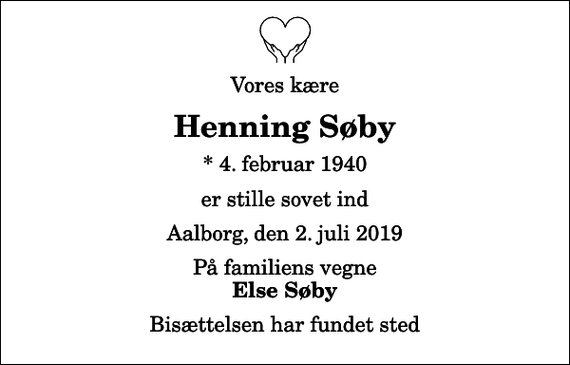 <p>Vores kære<br />Henning Søby<br />* 4. februar 1940<br />er stille sovet ind<br />Aalborg, den 2. juli 2019<br />På familiens vegne<br />Else Søby<br />Bisættelsen har fundet sted</p>