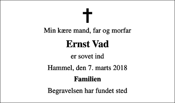 <p>Min kære mand, far og morfar<br />Ernst Vad<br />er sovet ind<br />Hammel, den 7. marts 2018<br />Familien<br />Begravelsen har fundet sted</p>