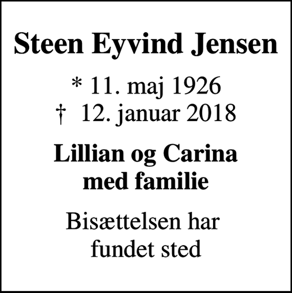 <p>Steen Eyvind Jensen<br />* 11. maj 1926<br />✝ 12. januar 2018<br />Lillian og Carina med familie<br />Bisættelsen har fundet sted</p>