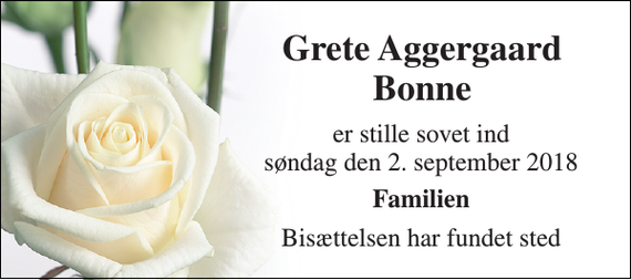 <p>Grete Aggergaard Bonne<br />er stille sovet ind søndag den 2. september 2018<br />Familien<br />Bisættelsen har fundet sted</p>