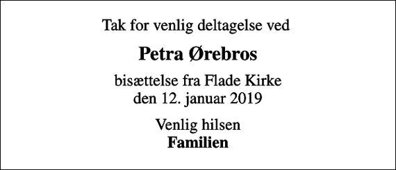 <p>Petra Ørebros<br />bisættelse fra Flade Kirke den 12. januar 2019<br />Venlig hilsen <em>Familien</em></p>