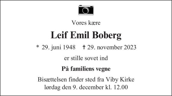 Vores kære
Leif Emil Boberg
* 29. juni 1948    &#x271d; 29. november 2023
er stille sovet ind
På familiens vegne
Bisættelsen finder sted fra Viby Kirke  lørdag den 9. december kl. 12.00