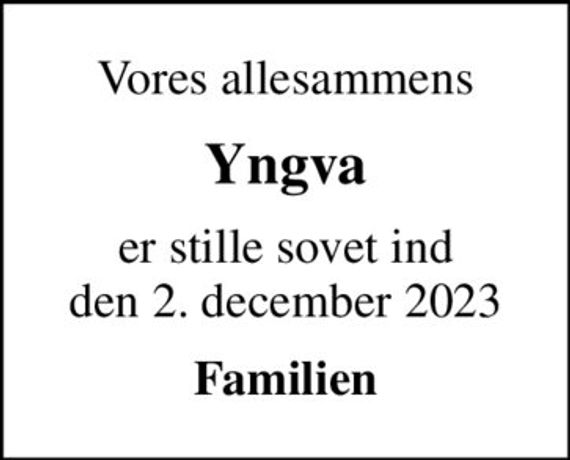 Vores allesammens
Yngva
er stille sovet ind den 2. december 2023
Familien