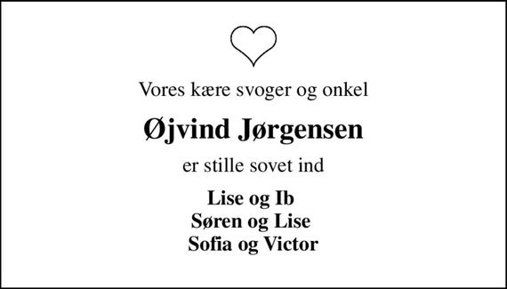 Vores kære svoger og onkel
Øjvind Jørgensen
er stille sovet ind
Lise og Ib  Søren og Lise  Sofia og Victor