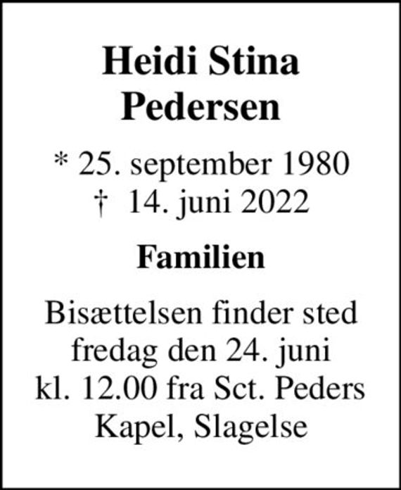 Heidi Stina Pedersen
* 25. september 1980
						&#x271d; 14. juni 2022
Familien
Bisættelsen finder sted fredag den 24. juni kl. 12.00 fra Sct. Peders Kapel, Slagelse