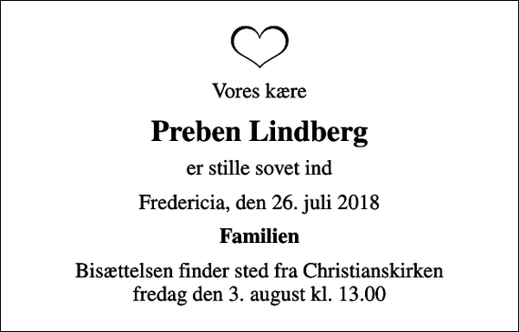 <p>Vores kære<br />Preben Lindberg<br />er stille sovet ind<br />Fredericia, den 26. juli 2018<br />Familien<br />Bisættelsen finder sted fra Christianskirken fredag den 3. august kl. 13.00</p>