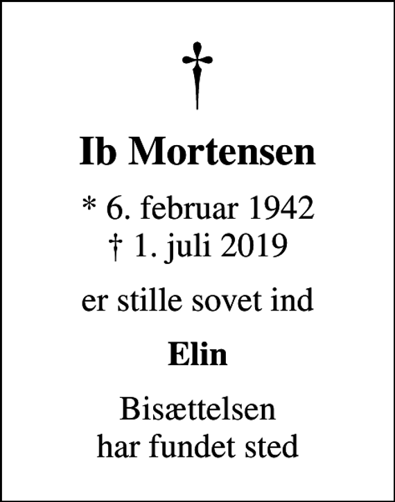 <p>Ib Mortensen<br />* 6. februar 1942<br />✝ 1. juli 2019<br />er stille sovet ind<br />Elin<br />Bisættelsen har fundet sted</p>