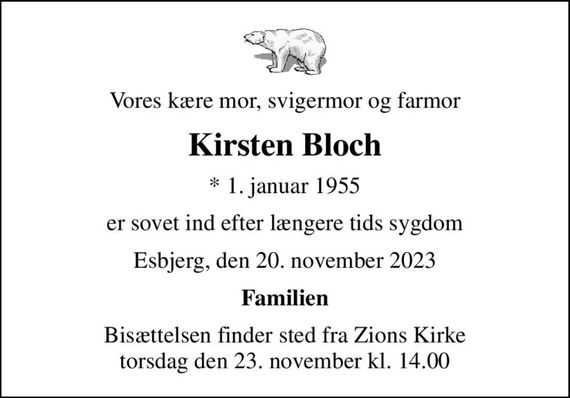 Vores kære mor, svigermor og farmor
Kirsten Bloch
* 1. januar 1955
er sovet ind efter længere tids sygdom
Esbjerg, den 20. november 2023
Familien
Bisættelsen finder sted fra Zions Kirke  torsdag den 23. november kl. 14.00