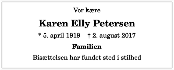 <p>Vor kære<br />Karen Elly Petersen<br />* 5. april 1919 ✝ 2. august 2017<br />Familien<br />Bisættelsen har fundet sted i stilhed</p>