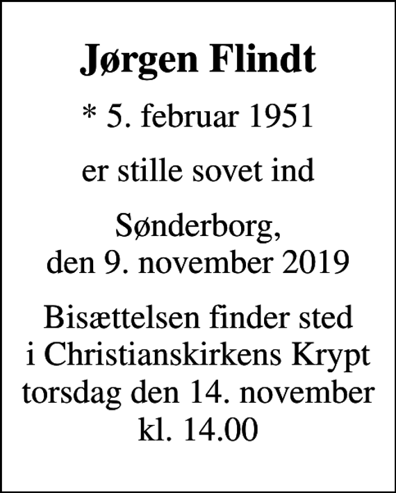 <p>Jørgen Flindt<br />* 5. februar 1951<br />er stille sovet ind<br />Sønderborg, den 9. november 2019<br />Bisættelsen finder sted i Christianskirkens Krypt torsdag den 14. november kl. 14.00</p>