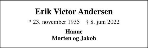 Erik Victor Andersen
* 23. november 1935    &#x271d; 8. juni 2022
Hanne Morten og Jakob
