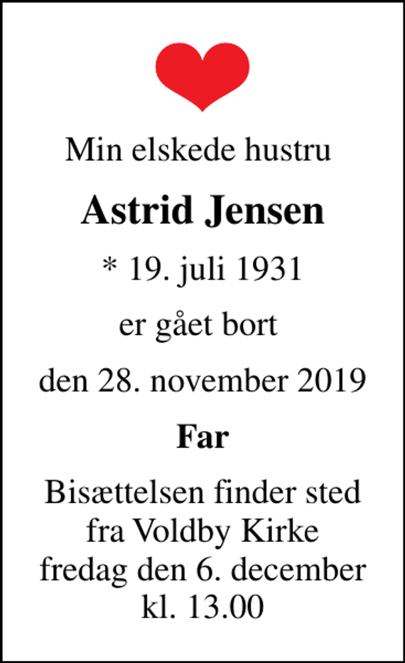 <p>Min elskede hustru<br />Astrid Jensen<br />* 19. juli 1931<br />er gået bort<br />den 28. november 2019<br />Far<br />Bisættelsen finder sted fra Voldby Kirke fredag den 6. december kl. 13.00</p>