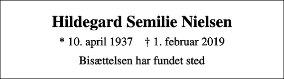 <p>Hildegard Semilie Nielsen<br />* 10. april 1937 ✝ 1. februar 2019<br />Bisættelsen har fundet sted</p>