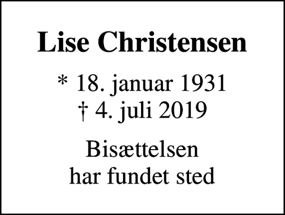 <p>Lise Christensen<br />* 18. januar 1931<br />✝ 4. juli 2019<br />Bisættelsen har fundet sted</p>