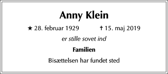 <p>Anny Klein<br />* 28. februar 1929 ✝ 15. maj 2019<br />er stille sovet ind<br />Familien<br />Bisættelsen har fundet sted</p>