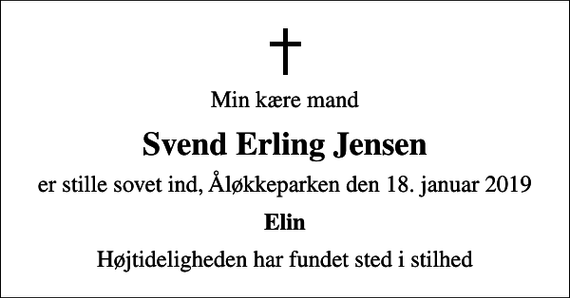 <p>Min kære mand<br />Svend Erling Jensen<br />er stille sovet ind, Åløkkeparken den 18. januar 2019<br />Elin<br />Højtideligheden har fundet sted i stilhed</p>