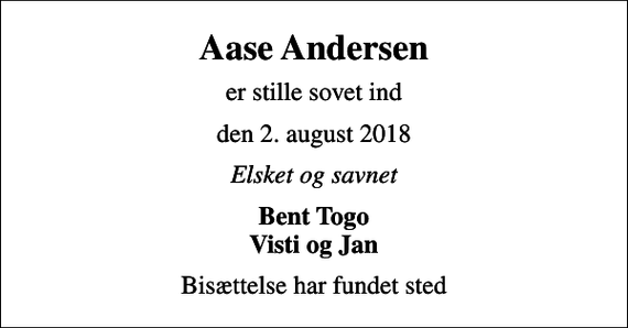 <p>Aase Andersen<br />er stille sovet ind<br />den 2. august 2018<br />Elsket og savnet<br />Bent Togo Visti og Jan<br />Bisættelse har fundet sted</p>