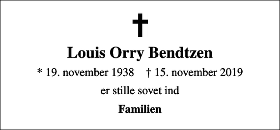 <p>Louis Orry Bendtzen<br />* 19. november 1938 ✝ 15. november 2019<br />er stille sovet ind<br />Familien</p>