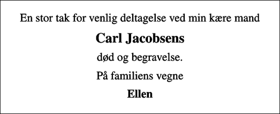<p>Carl Jacobsens<br />død og begravelse.<br />På familiens vegne<br />Ellen</p>