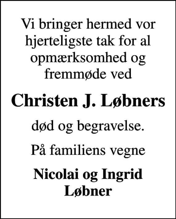 <p>Christen J. Løbners<br />død og begravelse.<br />På familiens vegne<br />Nicolai og Ingrid Løbner</p>
